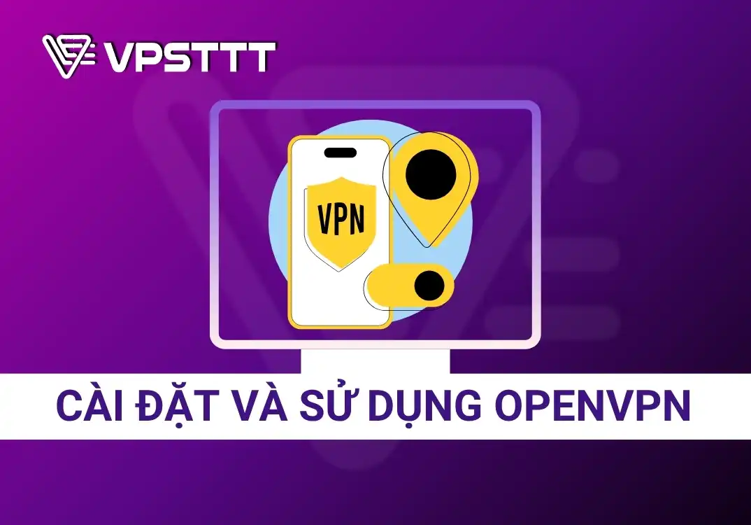 Hướng Dẫn Cài Đặt Và Sử Dụng OpenVPN Trên VPS Từ A–Z